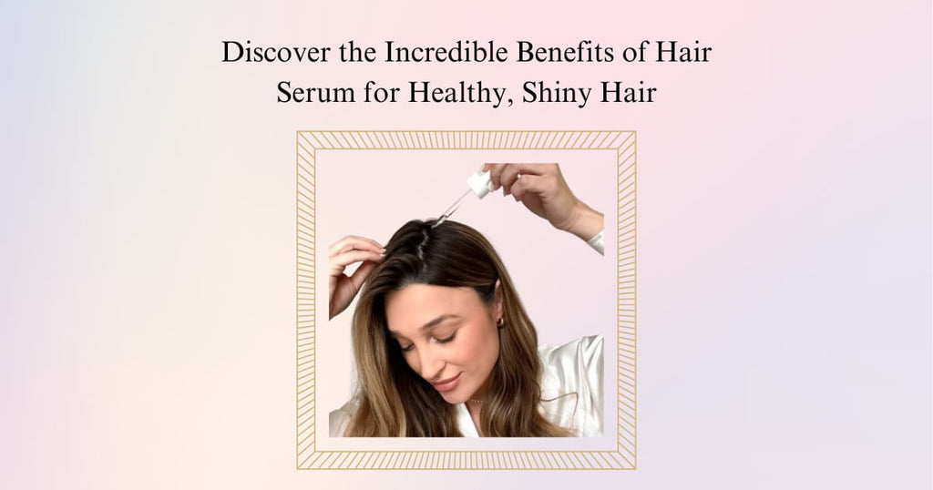 Hair Serum Benefits You Must Know