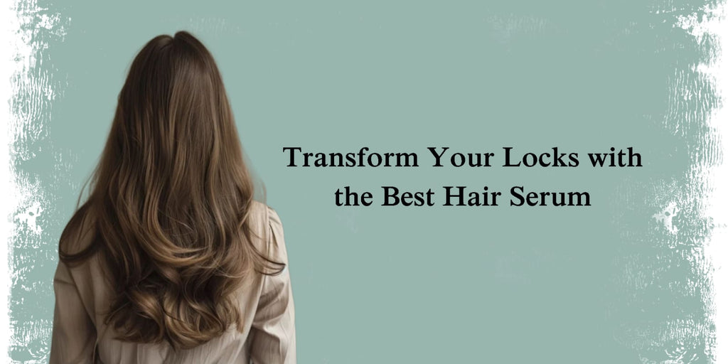 Discover The Best Hair Serum To Revive And Nourish Your Locks