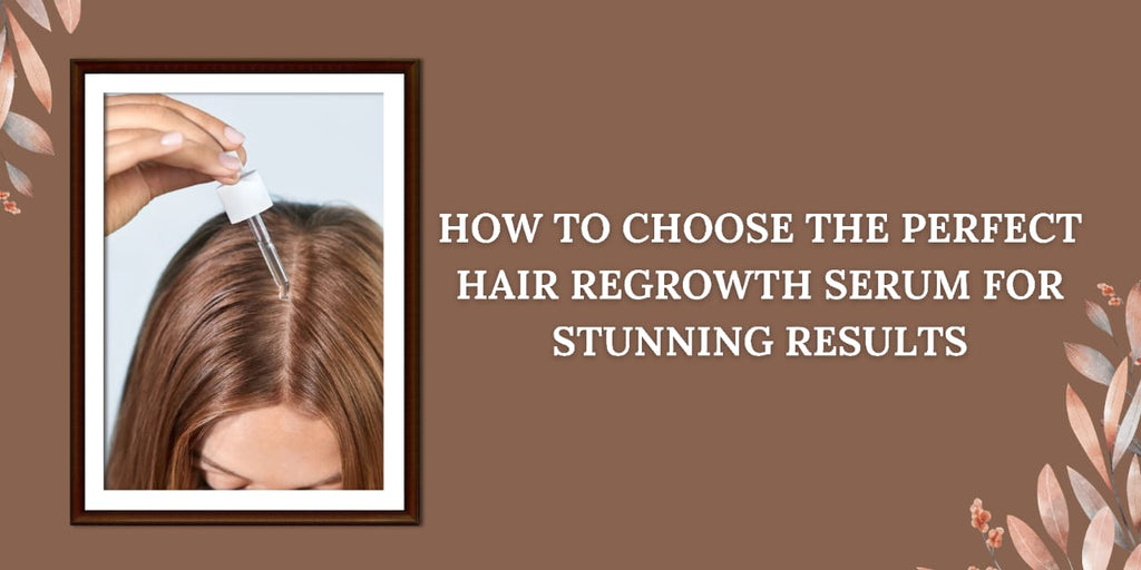 How To Choose The Best Hair Regrowth Serum