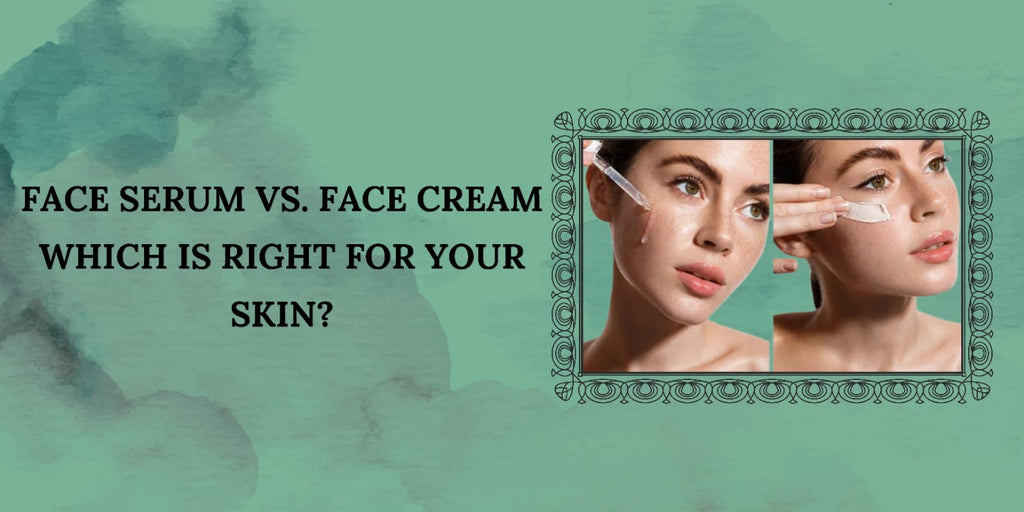 Face Serum Vs Face Cream: Which One Is Better For You?